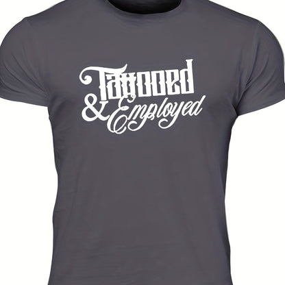 Men's "Tattooed & Employed" Print T-shirt, Casual Comfy Slightly Stretch Crew Neck Tee, Men's Clothing For Summer Outdoor