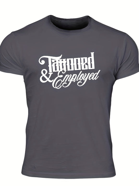 Men's "Tattooed & Employed" Print T-shirt, Casual Comfy Slightly Stretch Crew Neck Tee, Men's Clothing For Summer Outdoor