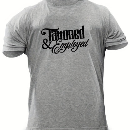Men's "Tattooed & Employed" Print T-shirt, Casual Comfy Slightly Stretch Crew Neck Tee, Men's Clothing For Summer Outdoor