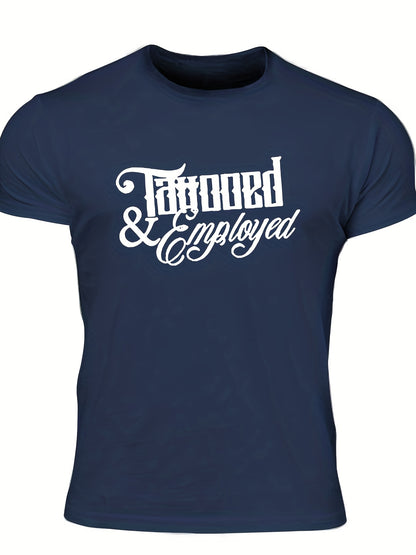 Men's "Tattooed & Employed" Print T-shirt, Casual Comfy Slightly Stretch Crew Neck Tee, Men's Clothing For Summer Outdoor